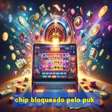 chip bloqueado pelo puk